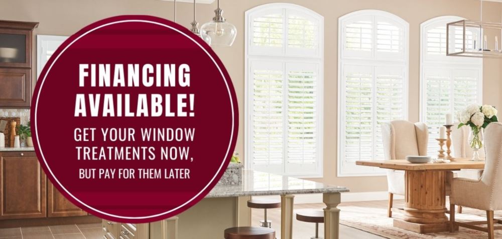 Financing Available! Get your window treatments now but pay for them later